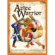 How to Be an Aztec Warrior