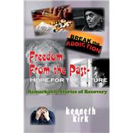 Freedom from the Past - Hope for the Future Remarkable Stories of Recovery