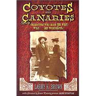 Coyotes and Canaries : Characters Who Made the West Wild and Wonderful!