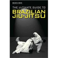 The Ultimate Guide to Brazilian Jiu-jitsu