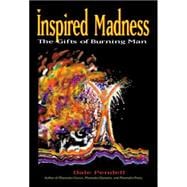 Inspired Madness The Gifts of Burning Man