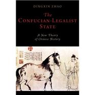 The Confucian-Legalist State A New Theory of Chinese History