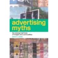 Advertising Myths: The Strange Half-Lives of Images and Commodities