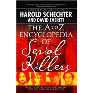 The A to Z Encyclopedia of Serial Killers (Revised & Updated)