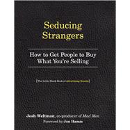 Seducing Strangers How to Get People to Buy What You're Selling (The Little Black Book of Advertisin