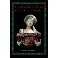 The Wealth of Wives Women, Law, and Economy in Late Medieval London