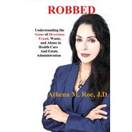 Robbed Understanding the Game of Diversion During Health Care and Estate Administr