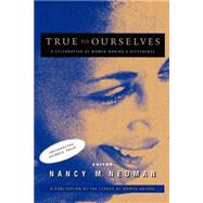 True to Ourselves A Celebration of Women Making a Difference