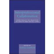 Interprofessional Collaboration: From Policy to Practice in Health and Social Care