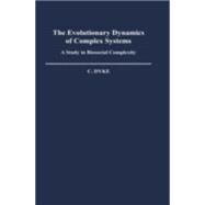 The Evolutionary Dynamics of Complex Systems A Study in Biosocial Complexity