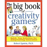 The Big Book of Creativity Games: Quick, Fun Acitivities for Jumpstarting Innovation