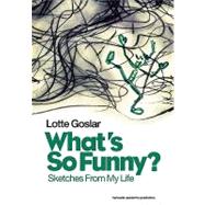 Whats So Funny Sketches from My Life