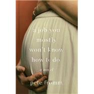 A Job You Mostly Won't Know How to Do A Novel