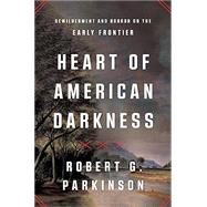 Heart of American Darkness Bewilderment and Horror on the Early Frontier