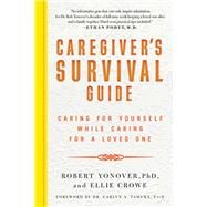 Caregiver's Survival Guide: Caring for Yourself While Caring for a Loved One