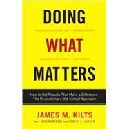 Doing What Matters How to Get Results That Make a Difference - The Revolutionary Old-School Approach