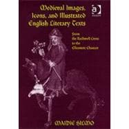 Medieval Images Icons and Illustrated English Literary Texts From the Ruthwell Cross to the Elles Medieval Images Icons and Illustrated English Literary Texts From the Ruthwell Cross to the Elles