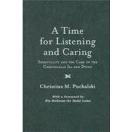 A Time for Listening and Caring Spirituality and the Care of the Chronically Ill and Dying