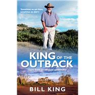 King of the Outback Tales from an Offroad Adventurer