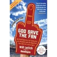 God Save the Fan: How Steroid Hypocrites, Soul-Sucking Suits, and a Worldwide Leader Not Named Bush