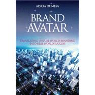 Brand Avatar Translating Virtual World Branding into Real World Success Brand Avatar Translating Virtual World Branding into Real World Success