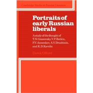 Portraits of Early Russian Liberals: A Study of the Thought of T. N. Granovsky, V. P. Botkin, P. V.