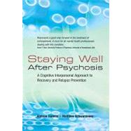 Staying Well After Psychosis A Cognitive Interpersonal Approach to Recovery and Relapse Prevention Staying Well After Psychosis A Cognitive Interpersonal Approach to Recovery and Relapse Prevention