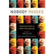 Nobody Passes Rejecting the Rules of Gender and Conformity