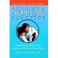 Pediatric Dentistry: Building a No-fear Practice. Introducing Children to a Lifetime of Positive Den