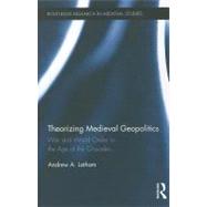 Theorizing Medieval Geopolitics: War and World Order in the Age of the Crusades