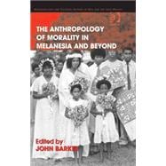 The Anthropology of Morality in Melanesia and Beyond