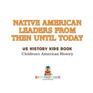 Native American Leaders From Then Until Today  US History Kids Book   Childrens American History