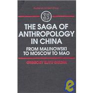 The Saga of Anthropology in China: From Malinowski to Moscow to Mao: From Malinowski to Moscow to Ma