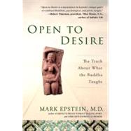 Open to Desire The Truth About What the Buddha Taught