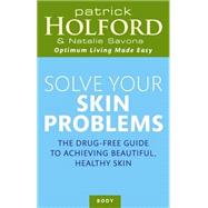 Solve Your Skin Problems The DrugFree Guide to Achieving Beautiful Healthy Skin