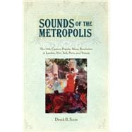 Sounds of the Metropolis The 19th Century Popular Music Revolution in London, New York, Paris and Vi