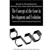 The Concept of the Gene in Development and Evolution: Historical and Epistemological Perspectives