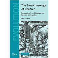 The Bioarchaeology of Children: Perspectives from Biological and Forensic Anthropology