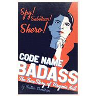 Code Name Badass: The True Story of Virginia Hall