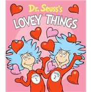 Dr. Seuss's Lovey Things by Dr. Seuss
