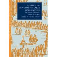 Politics and Diplomacy in Early Modern Italy: The Structure of Diplomatic Practice, 14501800