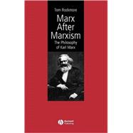 Marx After Marxism The Philosophy of Karl Marx