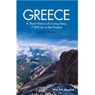 Greece A Short History of a Long Story, 7,000 BCE to the Present