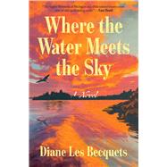 Where the Water Meets the Sky A Novel