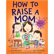 How to Raise a Mom by Jean Reagan