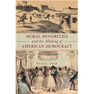 Moral Minorities and the Making of American Democracy