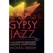 Gypsy Jazz In Search of Django Reinhardt and the Soul of Gypsy Swing