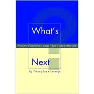 What's Next? : A True Story of One Woman's Struggle to Raise a 'Special Needs Child'