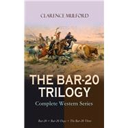 THE BAR-20 TRILOGY - Complete Western Series: Bar-20 + Bar-20 Days + The Bar-20 Three Wild Adventure