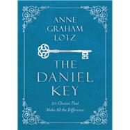 The Daniel Key: 20 Choices That Make All the Difference